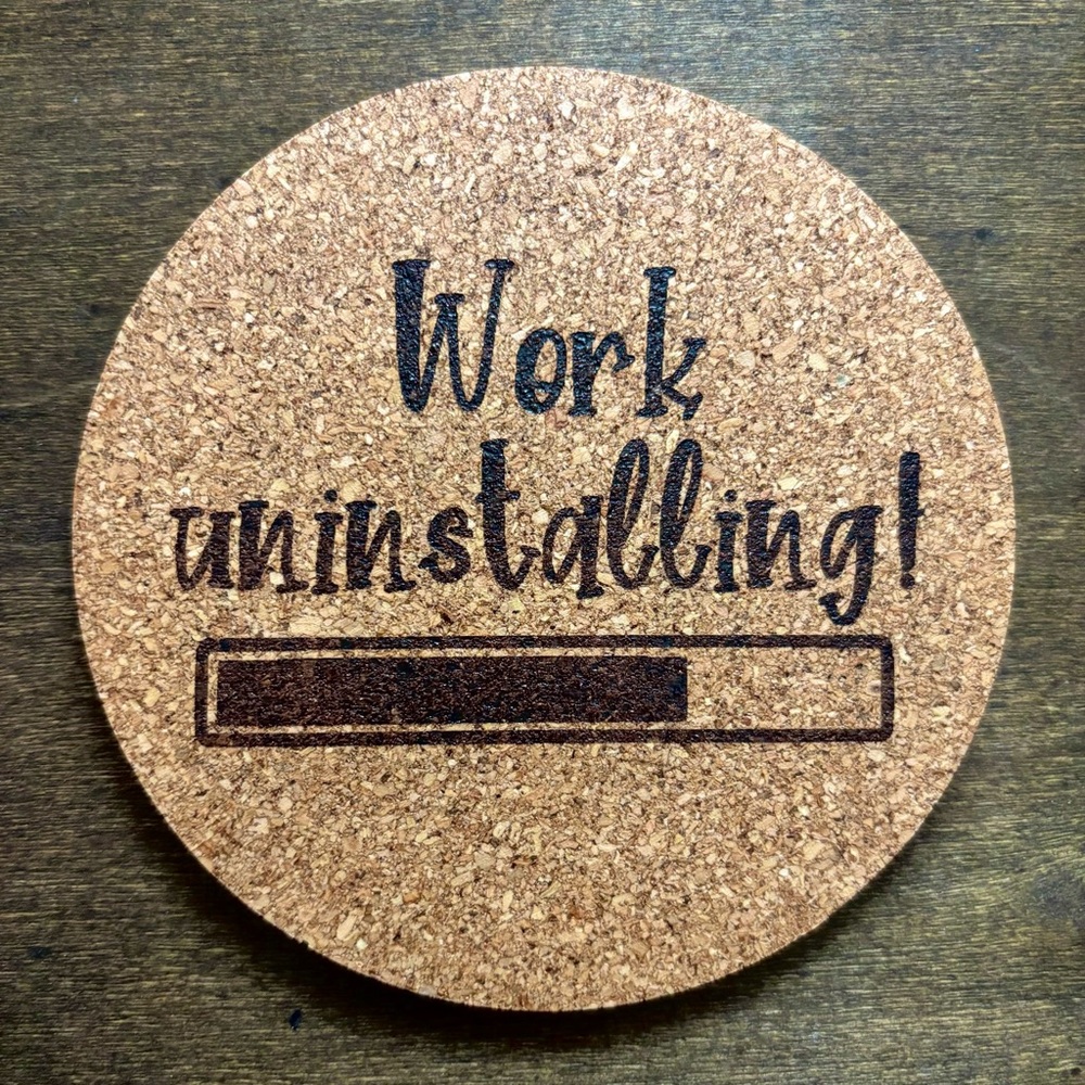 Work Uninstalling Laser Engraved Cork Coaster